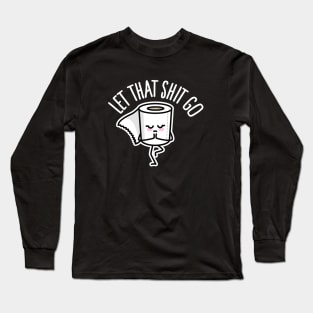 Let that shit go toilet paper Yoga teacher Mindful Long Sleeve T-Shirt